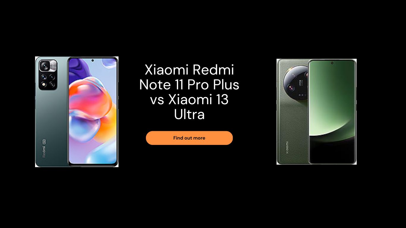 Xiaomi Redmi Note 11 Pro Plus vs Xiaomi 13 Ultra