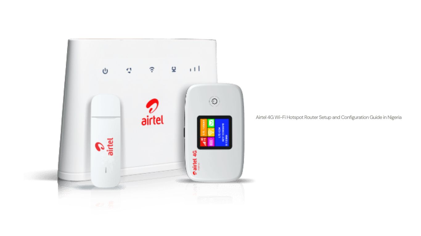 Airtel 4G Wi-Fi Hotspot Router Setup and Configuration Guide in Nigeria