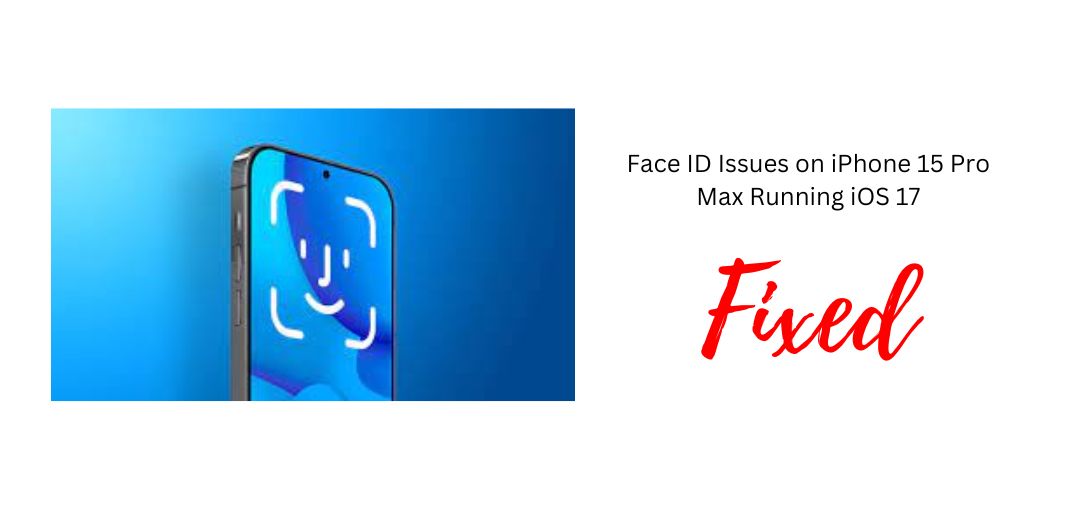 Fixing Face ID Issues on iPhone 15 Pro Max